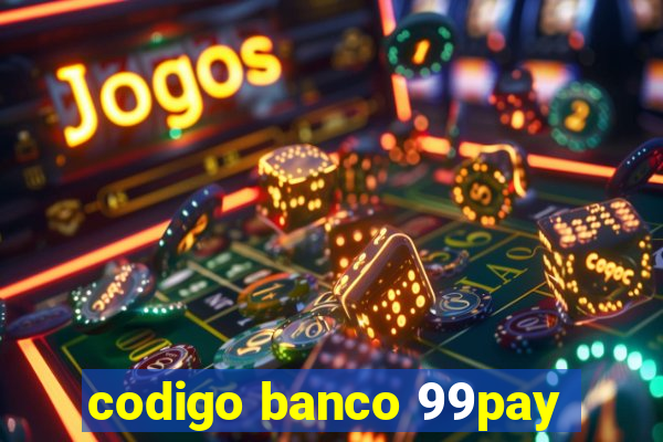 codigo banco 99pay